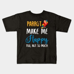 Parrot Make Me Happy You, Not So Much Kids T-Shirt